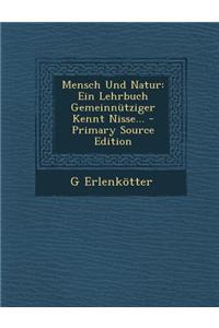 Mensch Und Natur: Ein Lehrbuch Gemeinnutziger Kennt Nisse...