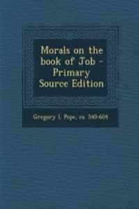 Morals on the Book of Job - Primary Source Edition