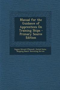 Manual for the Guidance of Apprentices on Training Ships - Primary Source Edition