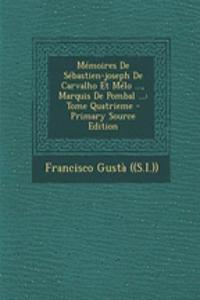 Mémoires De Sébastien-joseph De Carvalho Et Mélo ..., Marquis De Pombal ...