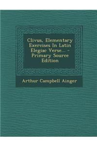 Clivus, Elementary Exercises in Latin Elegiac Verse...