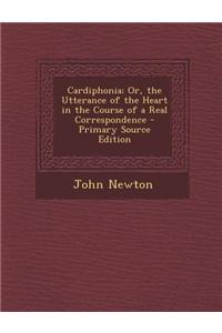 Cardiphonia; Or, the Utterance of the Heart in the Course of a Real Correspondence