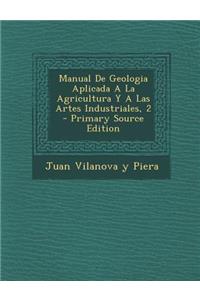 Manual De Geologia Aplicada A La Agricultura Y A Las Artes Industriales, 2 - Primary Source Edition