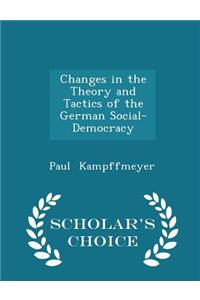 Changes in the Theory and Tactics of the German Social-Democracy - Scholar's Choice Edition