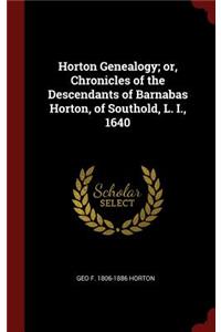 Horton Genealogy; Or, Chronicles of the Descendants of Barnabas Horton, of Southold, L. I., 1640