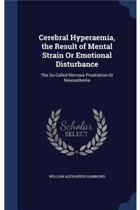 Cerebral Hyperaemia, the Result of Mental Strain Or Emotional Disturbance
