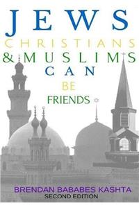 Jews, Christians & Muslims Can be Friends: Second Edition