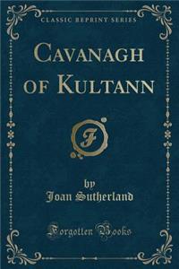 Cavanagh of Kultann (Classic Reprint)