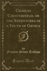 Charles Chesterfield, or the Adventures of a Youth of Genius, Vol. 1 of 3 (Classic Reprint)