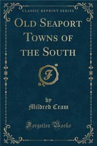 Old Seaport Towns of the South (Classic Reprint)