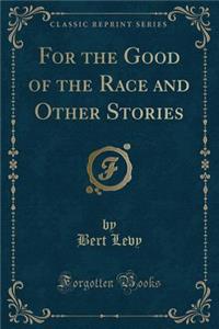 For the Good of the Race and Other Stories (Classic Reprint)