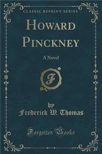 Howard Pinckney: A Novel (Classic Reprint)
