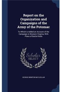 Report on the Organization and Campaigns of the Army of the Potomac