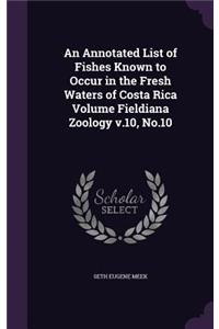 Annotated List of Fishes Known to Occur in the Fresh Waters of Costa Rica Volume Fieldiana Zoology v.10, No.10