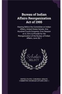 Bureau of Indian Affairs Reorganization Act of 1995