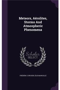Meteors, Aërolites, Storms And Atmospheric Phenomena
