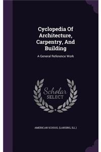 Cyclopedia Of Architecture, Carpentry, And Building