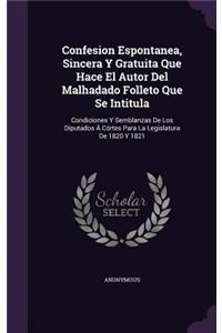 Confesion Espontanea, Sincera Y Gratuita Que Hace El Autor Del Malhadado Folleto Que Se Intitula