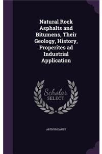 Natural Rock Asphalts and Bitumens, Their Geology, History, Properites Ad Industrial Application