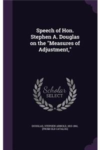 Speech of Hon. Stephen A. Douglas on the Measures of Adjustment,