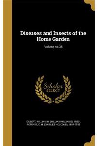 Diseases and Insects of the Home Garden; Volume no.35