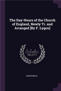 Day-Hours of the Church of England, Newly Tr. and Arranged [By F. Lygon]