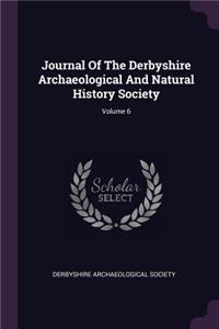 Journal Of The Derbyshire Archaeological And Natural History Society; Volume 6