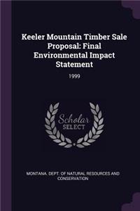 Keeler Mountain Timber Sale Proposal: Final Environmental Impact Statement: 1999