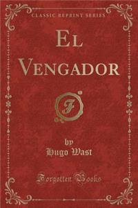 El Vengador (Classic Reprint)