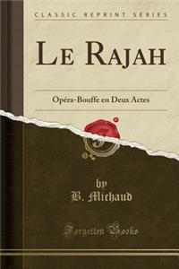 Le Rajah: Opï¿½ra-Bouffe En Deux Actes (Classic Reprint)