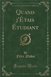 Quand j'Étais Étudiant (Classic Reprint)