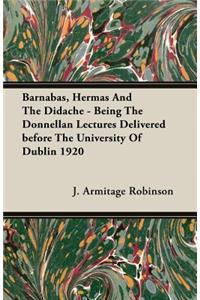 Barnabas, Hermas and the Didache - Being the Donnellan Lectures Delivered Before the University of Dublin 1920