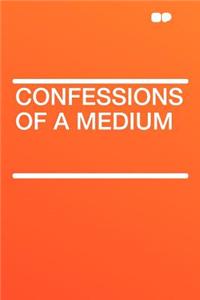 Confessions of a Medium