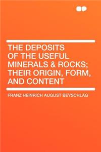 The Deposits of the Useful Minerals & Rocks; Their Origin, Form, and Content