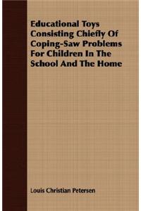 Educational Toys Consisting Chiefly Of Coping-Saw Problems For Children In The School And The Home