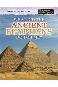 What Did the Ancient Egyptians Do for Me?