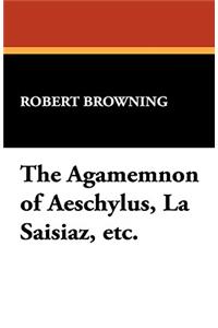 The Agamemnon of Aeschylus, La Saisiaz, Etc.