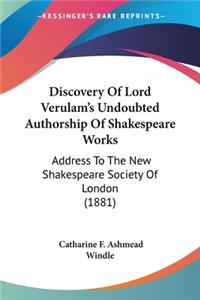 Discovery Of Lord Verulam's Undoubted Authorship Of Shakespeare Works