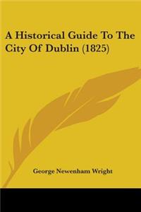 Historical Guide to the City of Dublin (1825)