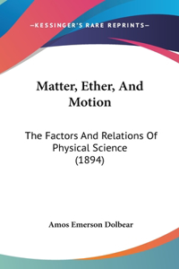 Matter, Ether, And Motion