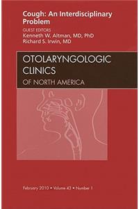 Cough: An Interdisciplinary Problem, an Issue of Otolaryngologic Clinics