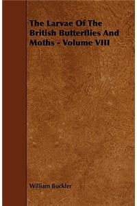 The Larvae Of The British Butterflies And Moths - Volume VIII