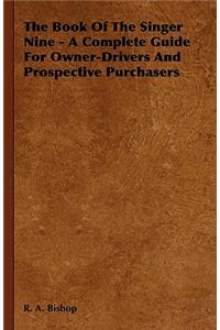 Book of the Singer Nine - A Complete Guide for Owner-Drivers and Prospective Purchasers