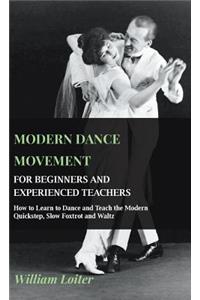 Modern Dance Movement - For Beginners And Experienced Teachers - How To Learn To Dance And Teach The Modern Quickstep, Slow Foxtrot And Waltz