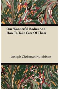 Our Wonderful Bodies And How To Take Care Of Them