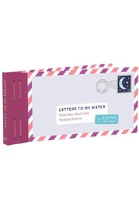 Letters to My Sister: Write Now. Read Later. Treasure Forever. (My Sister Gifts, Open When Letters for Sisters, Gifts for Sisters)