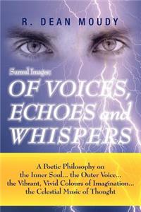Surreal Images: Of Voices, Echoes and Whispers: A Poetic Philosophy on the Inner Soul...the Outer Voice...the Vibrant, Vivid Colours O
