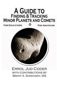 Guide to Finding & Tracking Minor Planets and Comets