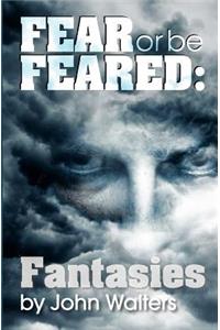Fear or Be Feared