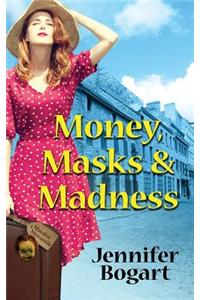 Money, Masks & Madness